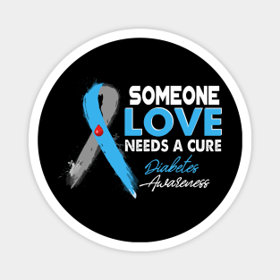 Someone I Love Needs A Cure Diabetes Awareness T1D Magnet